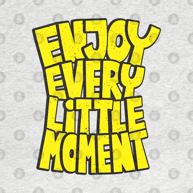 enjoy every little moment by Mako Design 